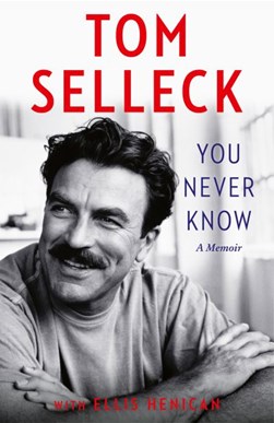 You never know by Tom Selleck