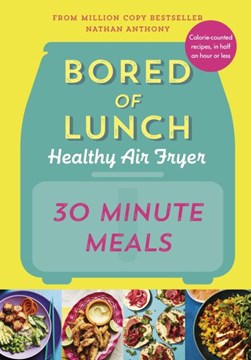Bored of lunch. Healthy air fryer 30 minute meals by Nathan Anthony