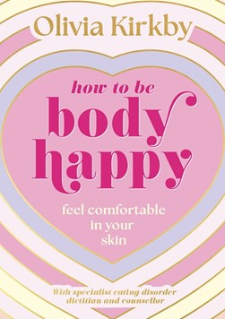 How To Be Body Happy P/B by Olivia Kirkby