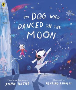 The dog who danced on the moon by John Boyne