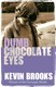 Dumb chocolate eyes by Kevin Brooks