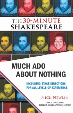 Much Ado About Nothing: The 30-Minute Shakespeare by Nick Newlin