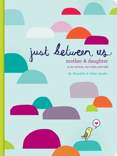 Just Between Us: Mother & Daughter: A No-Stress, No-Rules Journal [Book]