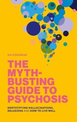The myth-busting guide to psychosis by Katie Conibear