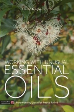 Working with unusual essential oils by Helen Nagle-Smith