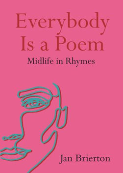 Everybody Is A Poem Midlife In Rhymes P/B by Jan Brierton