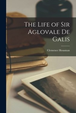 Buy The Life Of Sir Aglovale De Galis Book at Easons